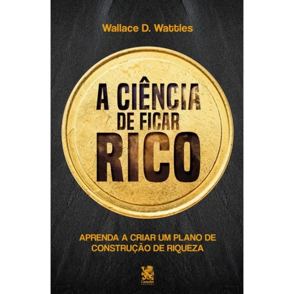 A Ciência De Ficar Rico - Wallace D. Wattles